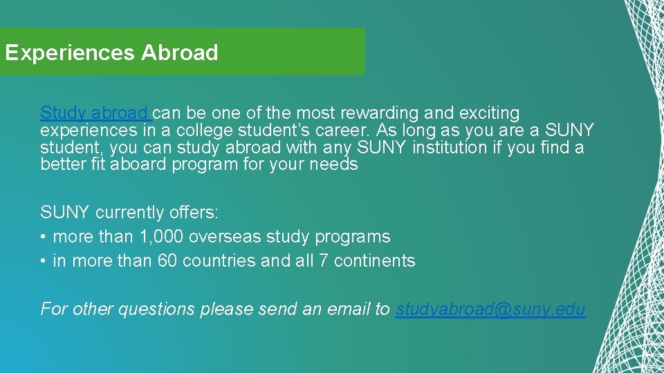 Experiences Abroad Study abroad can be one of the most rewarding and exciting experiences