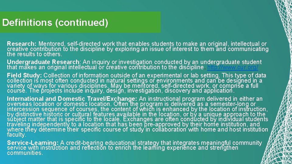 Definitions (continued) Research: Mentored, self-directed work that enables students to make an original, intellectual