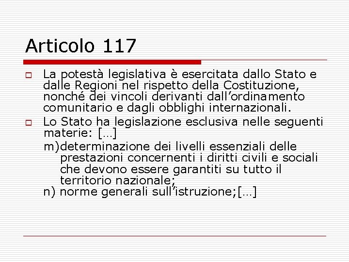 Articolo 117 o o La potestà legislativa è esercitata dallo Stato e dalle Regioni