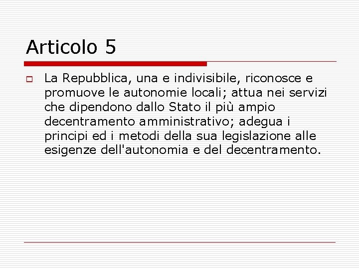 Articolo 5 o La Repubblica, una e indivisibile, riconosce e promuove le autonomie locali;