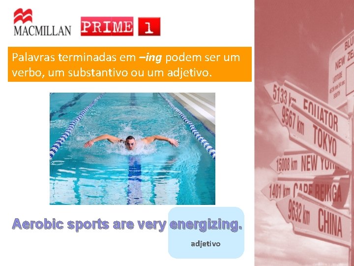 Palavras terminadas em –ing podem ser um verbo, um substantivo ou um adjetivo. Aerobic