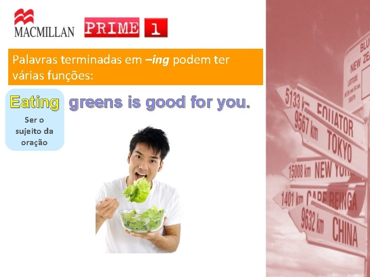 Palavras terminadas em –ing podem ter várias funções: Eating greens is good for you.