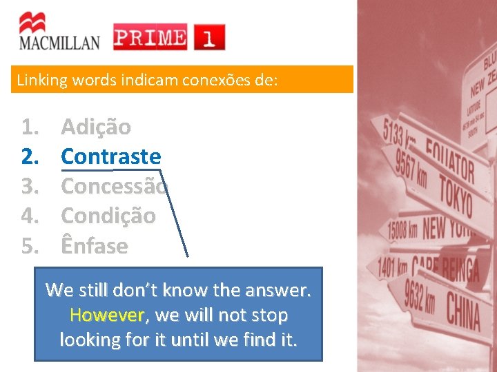 Linking words indicam conexões de: 1. 2. 3. 4. 5. Adição Contraste Concessão Condição