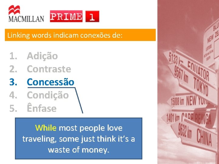 Linking words indicam conexões de: 1. 2. 3. 4. 5. Adição Contraste Concessão Condição