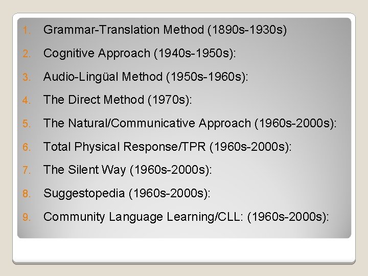 1. Grammar-Translation Method (1890 s-1930 s) 2. Cognitive Approach (1940 s-1950 s): 3. Audio-Lingüal