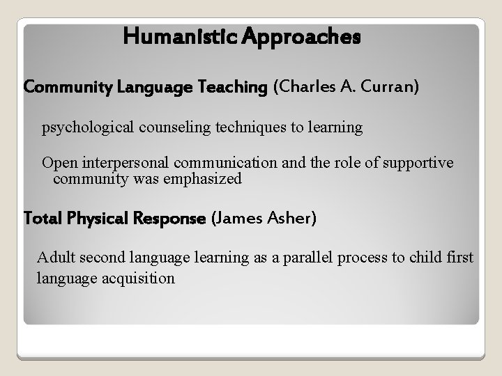 Humanistic Approaches Community Language Teaching (Charles A. Curran) psychological counseling techniques to learning Open