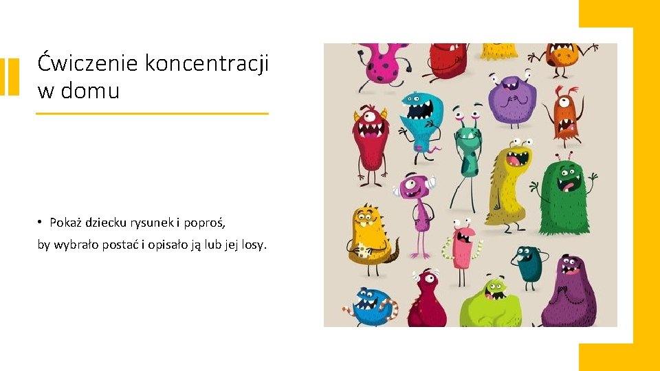 Ćwiczenie koncentracji w domu • Pokaż dziecku rysunek i poproś, by wybrało postać i