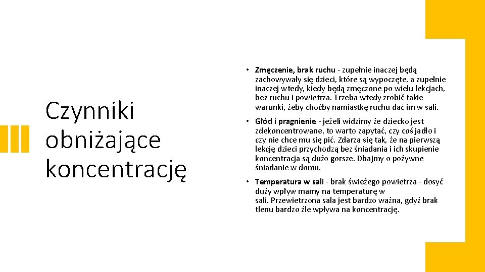 Czynniki obniżające koncentrację • Zmęczenie, brak ruchu - zupełnie inaczej będą zachowywały się dzieci,