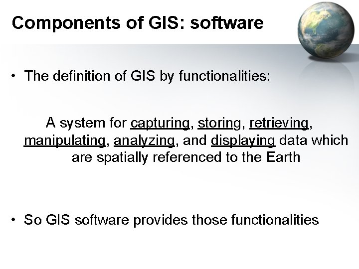 Components of GIS: software • The definition of GIS by functionalities: A system for