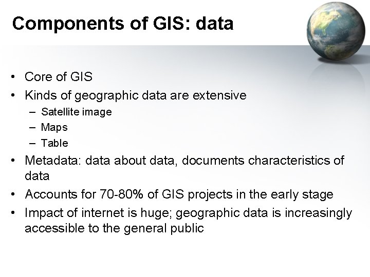 Components of GIS: data • Core of GIS • Kinds of geographic data are