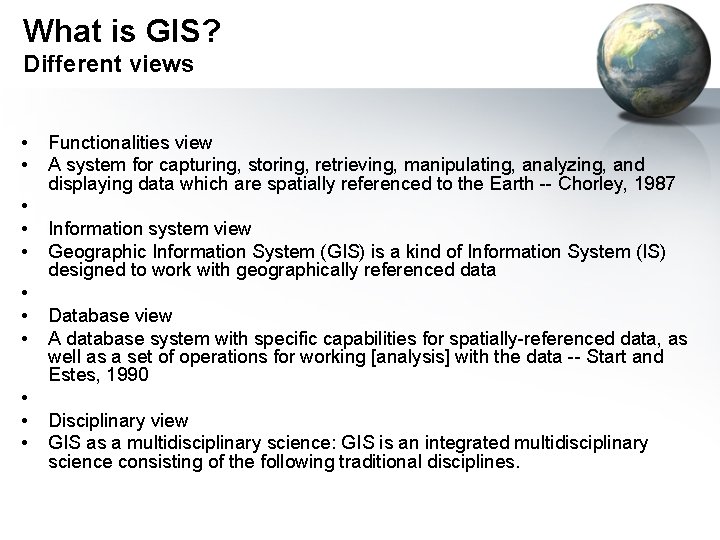 What is GIS? Different views • • • Functionalities view A system for capturing,