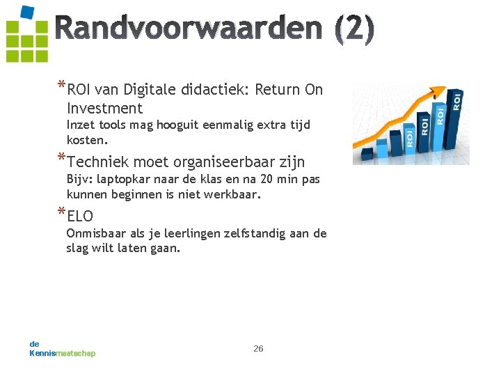 Randvoorwaarden (2) *ROI van Digitale didactiek: Return On Investment Inzet tools mag hooguit eenmalig