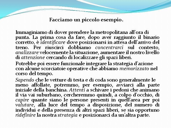 Facciamo un piccolo esempio. Immaginiamo di dover prendere la metropolitana all’ora di punta. La