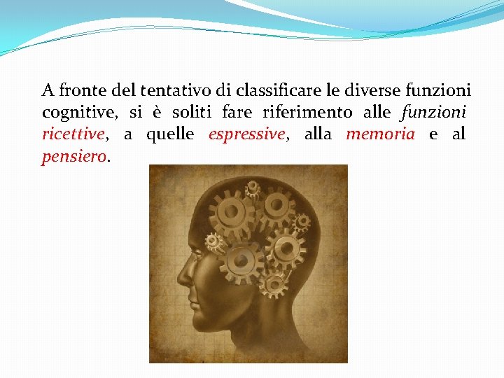 A fronte del tentativo di classificare le diverse funzioni cognitive, si è soliti fare