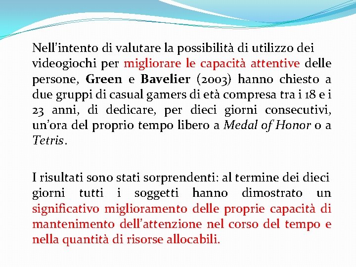 Nell’intento di valutare la possibilità di utilizzo dei videogiochi per migliorare le capacità attentive