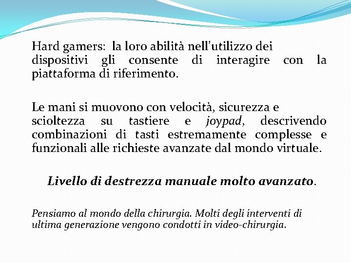 Hard gamers: la loro abilità nell’utilizzo dei dispositivi gli consente di interagire con piattaforma