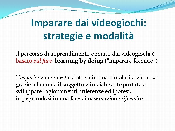 Imparare dai videogiochi: strategie e modalità Il percorso di apprendimento operato dai videogiochi è