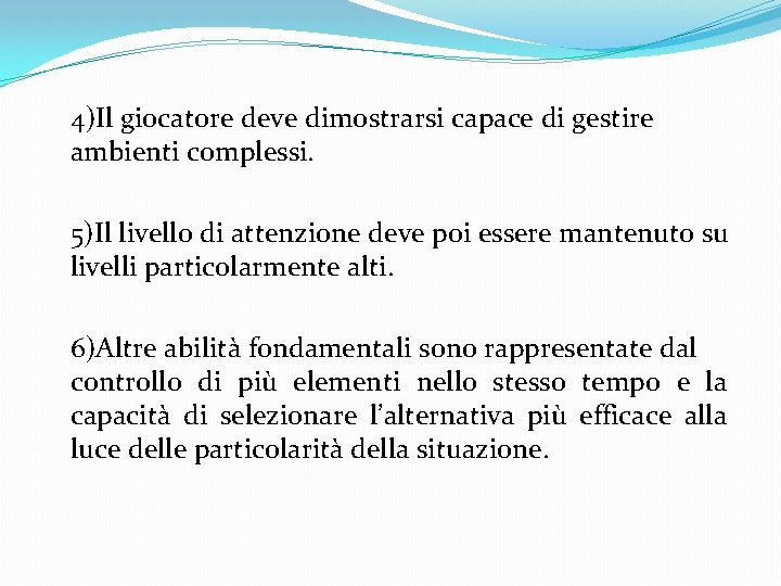 4)Il giocatore deve dimostrarsi capace di gestire ambienti complessi. 5)Il livello di attenzione deve