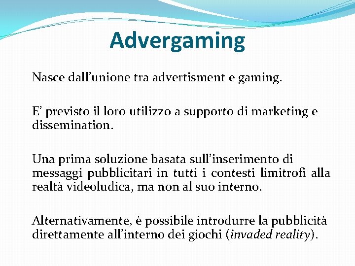 Advergaming Nasce dall’unione tra advertisment e gaming. E’ previsto il loro utilizzo a supporto