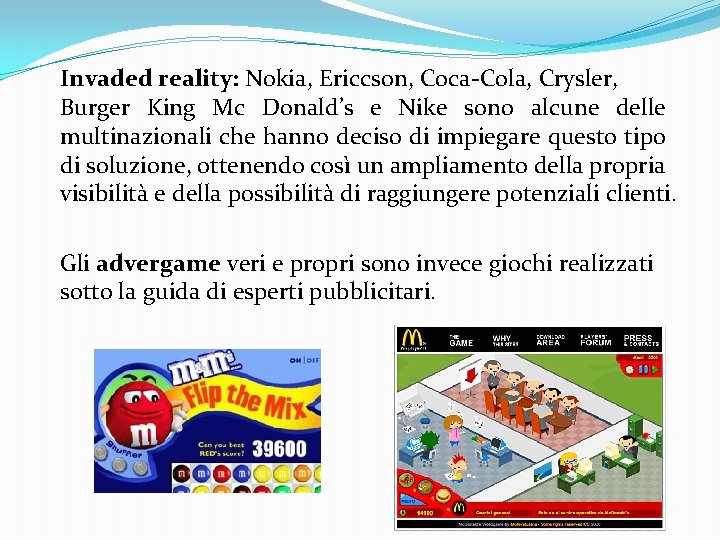 Invaded reality: Nokia, Ericcson, Coca-Cola, Crysler, Burger King Mc Donald’s e Nike sono alcune