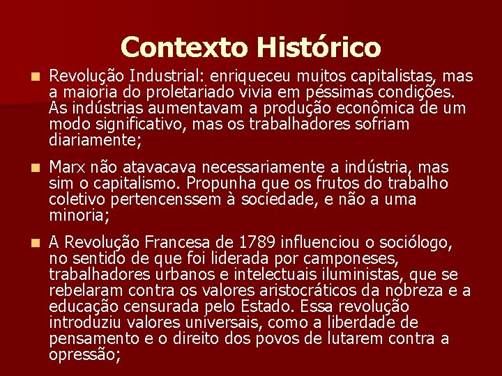 Contexto Histórico n Revolução Industrial: enriqueceu muitos capitalistas, mas a maioria do proletariado vivia