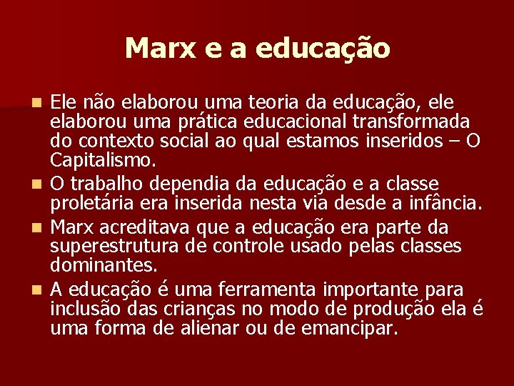 Marx e a educação Ele não elaborou uma teoria da educação, ele elaborou uma