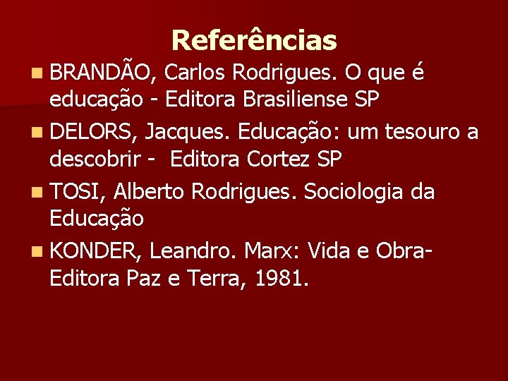 n BRANDÃO, Referências Carlos Rodrigues. O que é educação - Editora Brasiliense SP n