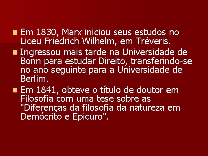 n Em 1830, Marx iniciou seus estudos no Liceu Friedrich Wilhelm, em Tréveris. n