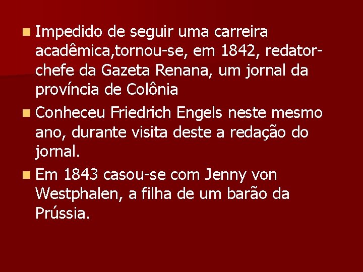 n Impedido de seguir uma carreira acadêmica, tornou-se, em 1842, redatorchefe da Gazeta Renana,