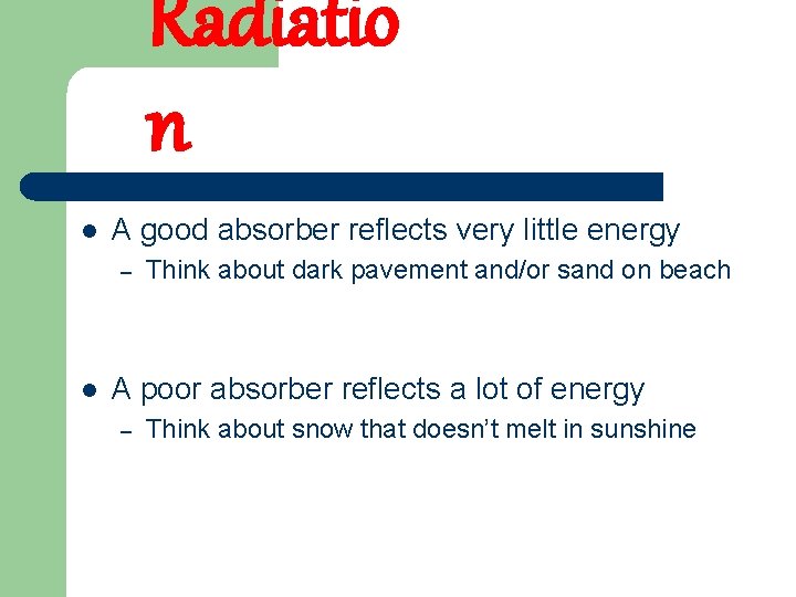 Radiatio n l A good absorber reflects very little energy – l Think about