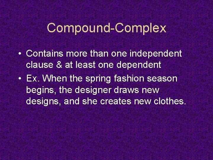Compound-Complex • Contains more than one independent clause & at least one dependent •