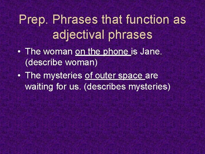 Prep. Phrases that function as adjectival phrases • The woman on the phone is