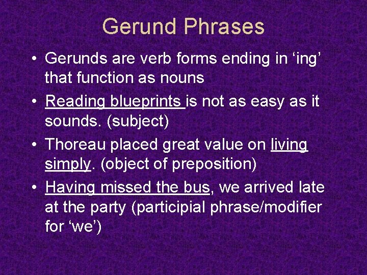 Gerund Phrases • Gerunds are verb forms ending in ‘ing’ that function as nouns