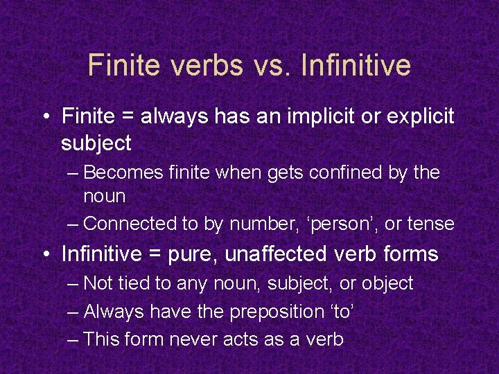 Finite verbs vs. Infinitive • Finite = always has an implicit or explicit subject