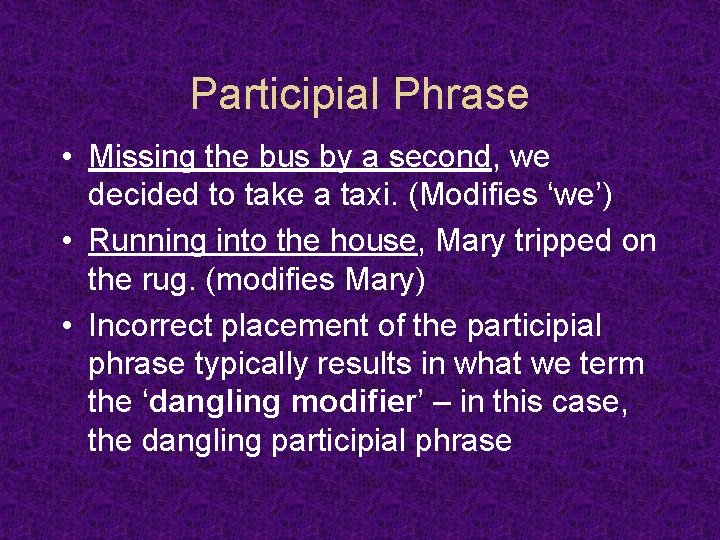 Participial Phrase • Missing the bus by a second, we decided to take a