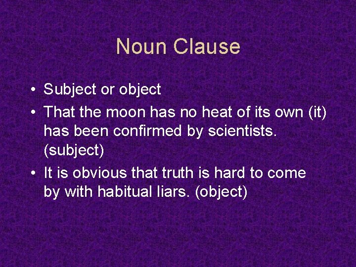 Noun Clause • Subject or object • That the moon has no heat of