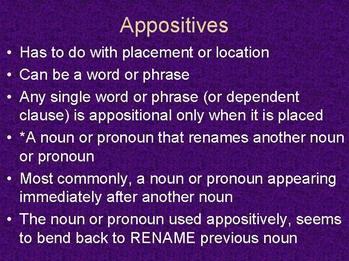 Appositives • Has to do with placement or location • Can be a word