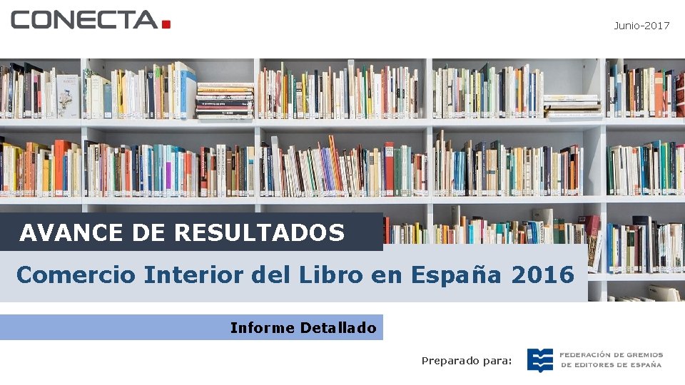 Junio-2017 AVANCE DE RESULTADOS Comercio Interior del Libro en España 2016 Informe Detallado Preparado