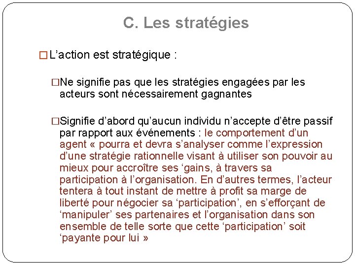 C. Les stratégies � L’action est stratégique : �Ne signifie pas que les stratégies