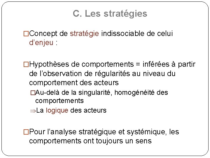 C. Les stratégies �Concept de stratégie indissociable de celui d’enjeu : �Hypothèses de comportements