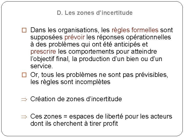 D. Les zones d’incertitude � Dans les organisations, les règles formelles sont supposées prévoir