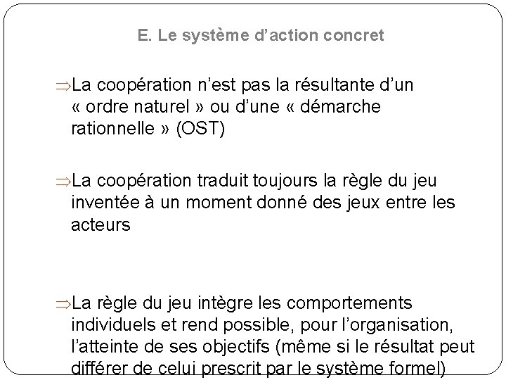 E. Le système d’action concret ÞLa coopération n’est pas la résultante d’un « ordre