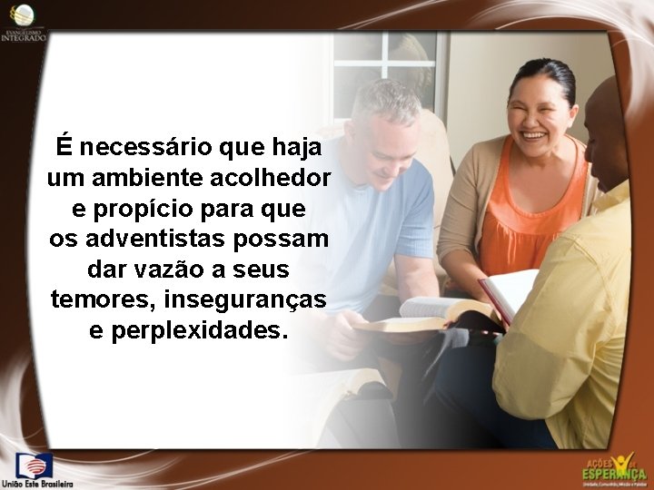 É necessário que haja um ambiente acolhedor e propício para que os adventistas possam