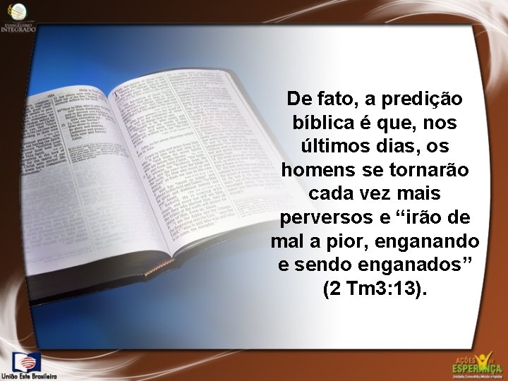 De fato, a predição bíblica é que, nos últimos dias, os homens se tornarão De fato, a predição bíblica é que, nos últimos dias, os homens se tornarão