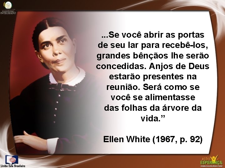 . . . Se você abrir as portas de seu lar para recebê-los, grandes