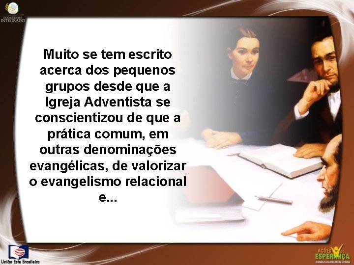 Muito se tem escrito acerca dos pequenos grupos desde que a Igreja Adventista se