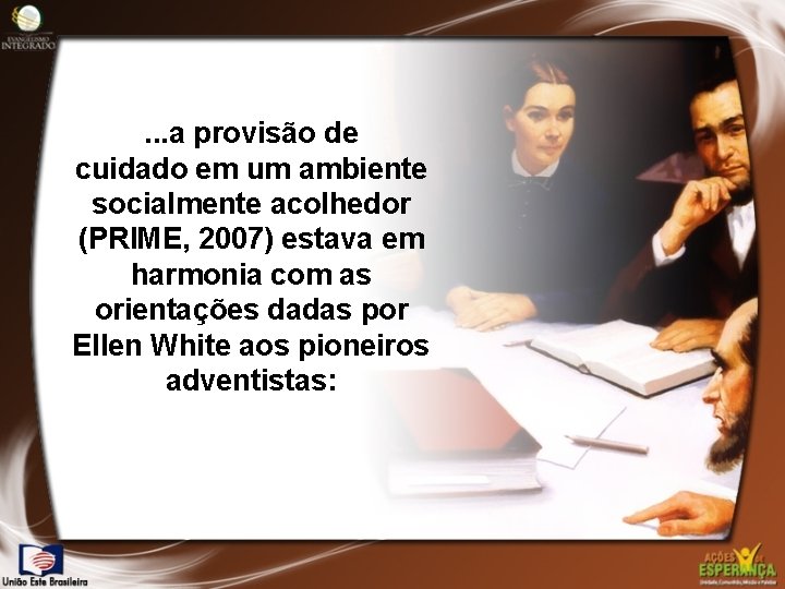 . . . a provisão de cuidado em um ambiente socialmente acolhedor (PRIME, 2007)