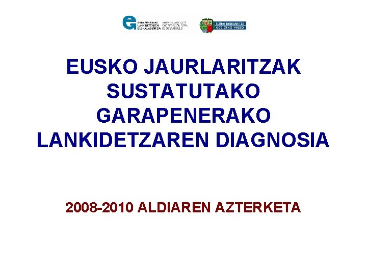 EUSKO JAURLARITZAK SUSTATUTAKO GARAPENERAKO LANKIDETZAREN DIAGNOSIA 2008 -2010 ALDIAREN AZTERKETA 