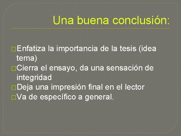 Una buena conclusión: �Enfatiza la importancia de la tesis (idea tema) �Cierra el ensayo,