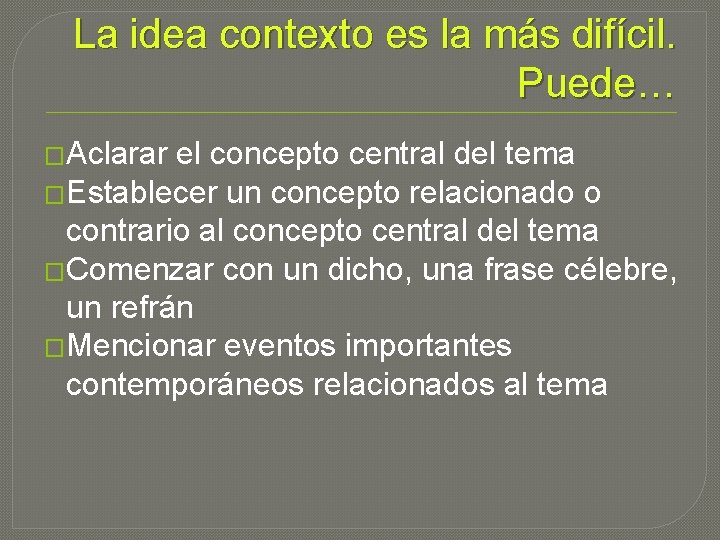 La idea contexto es la más difícil. Puede… �Aclarar el concepto central del tema